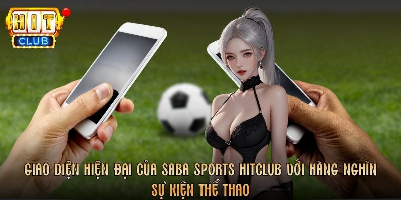 Giao diện hiện đại của Saba Sports Hitclub với hàng nghìn sự kiện thể thao